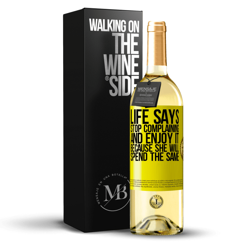 29,95 € Free Shipping | White Wine WHITE Edition Life says stop complaining and enjoy it, because she will spend the same Yellow Label. Customizable label Young wine Harvest 2025 Verdejo