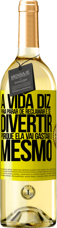 29,95 € | Vinho branco Edição WHITE A vida diz para parar de reclamar e se divertir, porque ela vai gastar o mesmo Etiqueta Amarela. Etiqueta personalizável Vinho jovem Colheita 2023 Verdejo