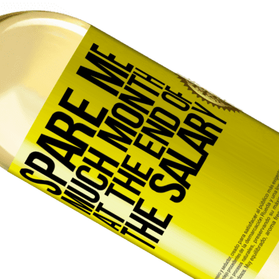 Unique & Personal Expressions. «Spare me much month at the end of the salary» WHITE Edition