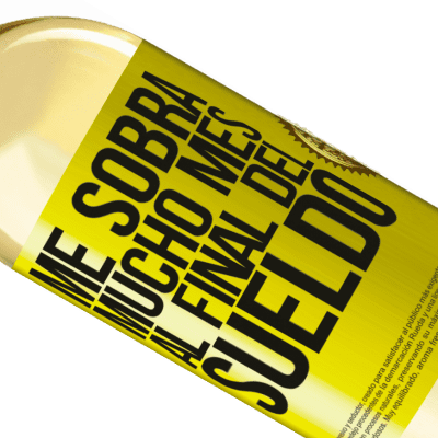 Expresiones Únicas y Personales. «Me sobra mucho mes al final del sueldo» Edición WHITE