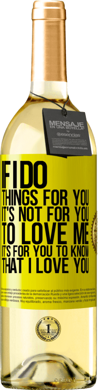 29,95 € 免费送货 | 白葡萄酒 WHITE版 如果我为您做事，那不是您爱我。你知道我爱你 黄色标签. 可自定义的标签 青年酒 收成 2025 Verdejo