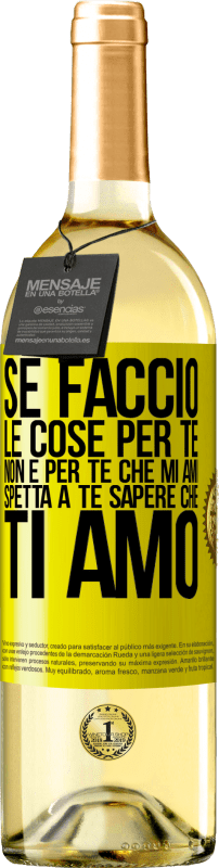 29,95 € | Vino bianco Edizione WHITE Se faccio le cose per te, non è per te che mi ami. Spetta a te sapere che ti amo Etichetta Gialla. Etichetta personalizzabile Vino giovane Raccogliere 2023 Verdejo