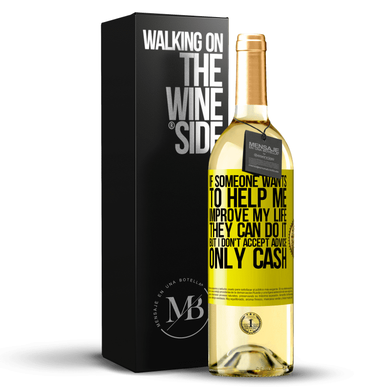 29,95 € Free Shipping | White Wine WHITE Edition If someone wants to help me improve my life, they can do it, but I don't accept advice, only cash Yellow Label. Customizable label Young wine Harvest 2024 Verdejo