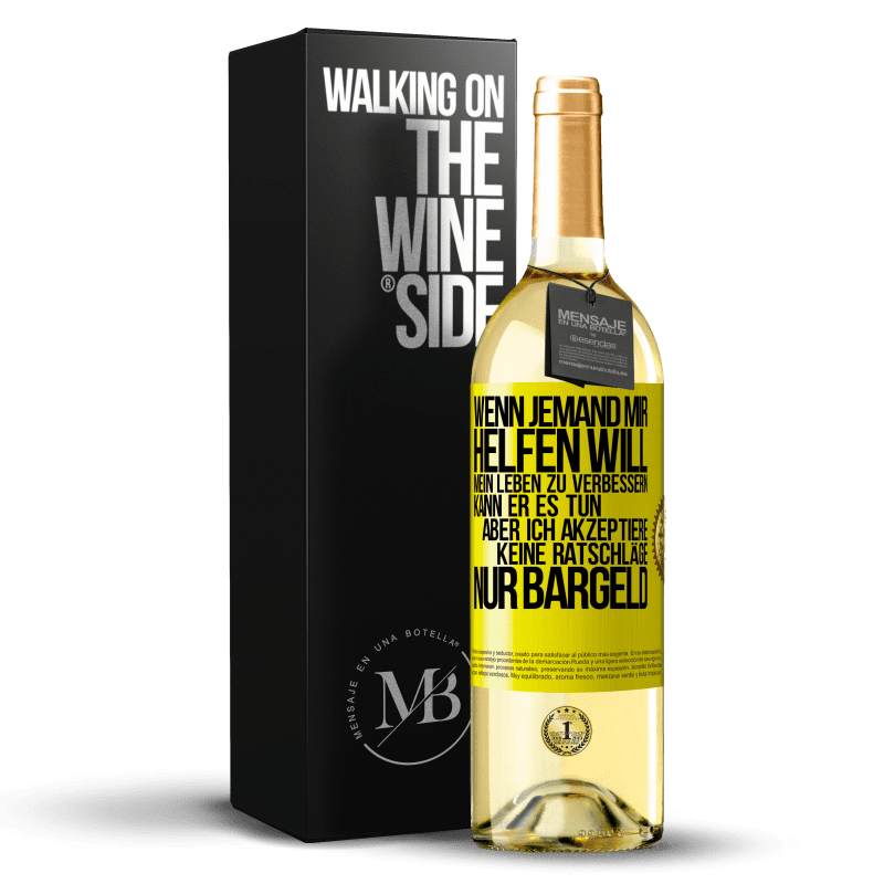 29,95 € Kostenloser Versand | Weißwein WHITE Ausgabe Wenn jemand mir helfen will, mein Leben zu verbessern, kann er es tun, aber ich akzeptiere keine Ratschläge, nur Bargeld Gelbes Etikett. Anpassbares Etikett Junger Wein Ernte 2023 Verdejo