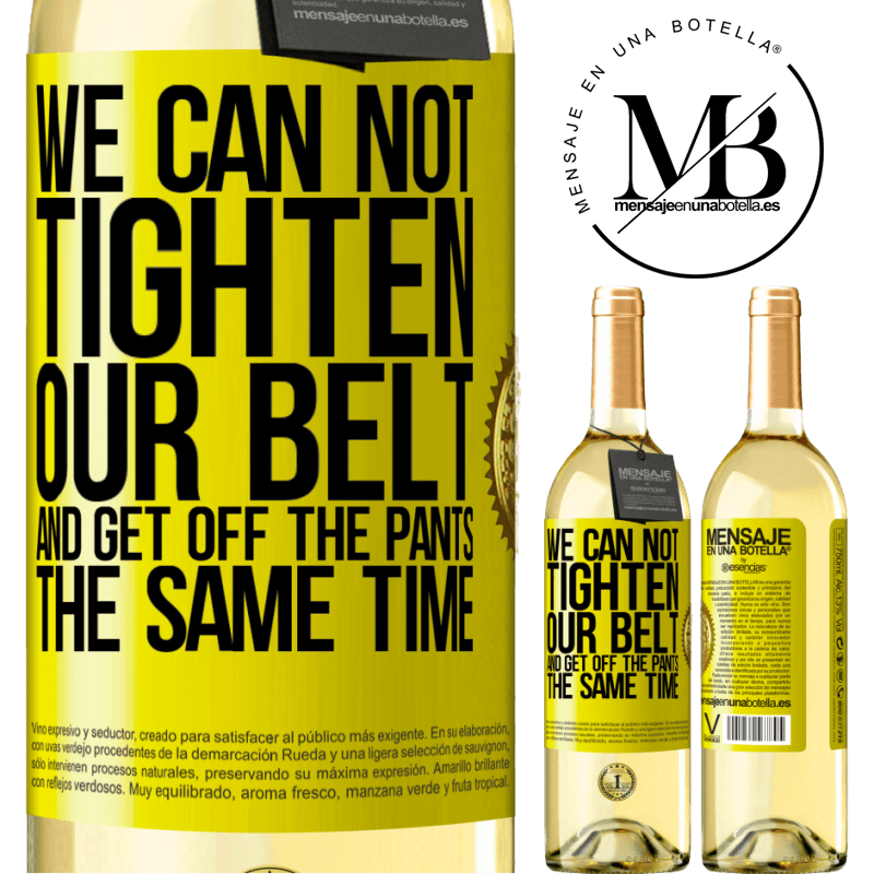 29,95 € Free Shipping | White Wine WHITE Edition We can not tighten our belt and get off the pants the same time Yellow Label. Customizable label Young wine Harvest 2023 Verdejo