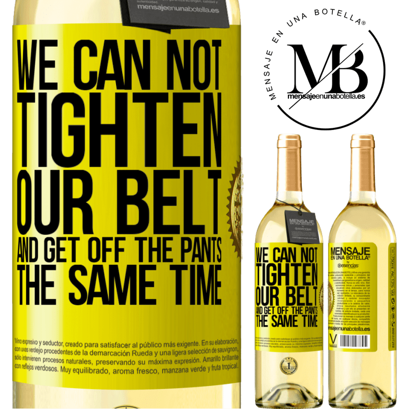 29,95 € Free Shipping | White Wine WHITE Edition We can not tighten our belt and get off the pants the same time Yellow Label. Customizable label Young wine Harvest 2024 Verdejo