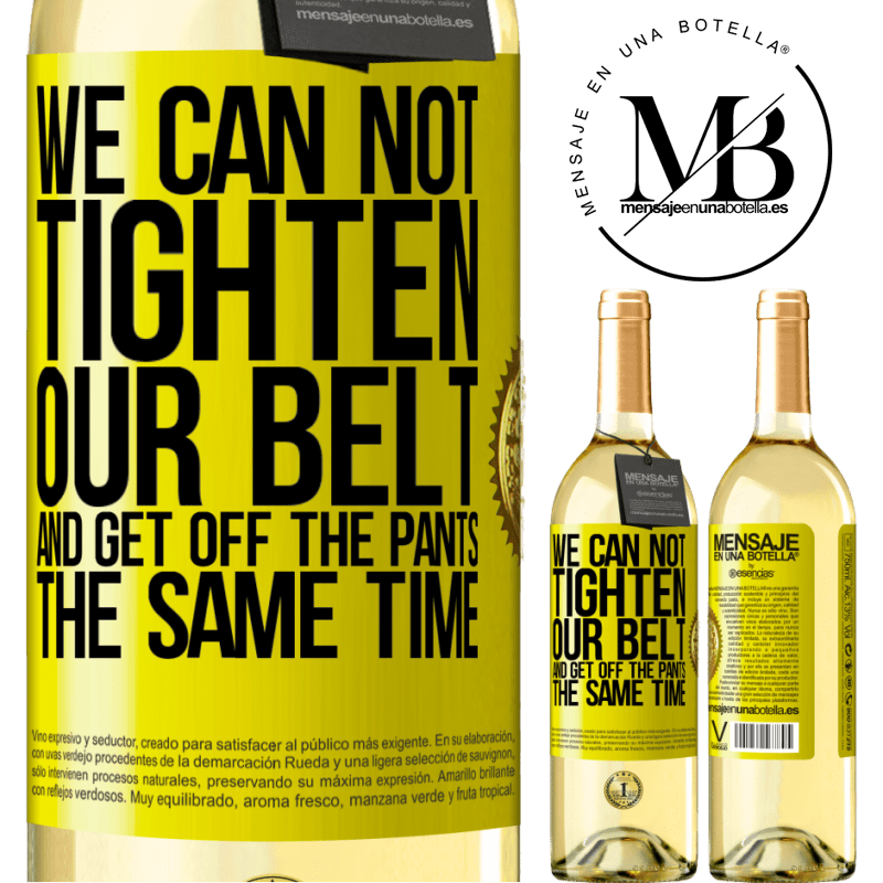 29,95 € Free Shipping | White Wine WHITE Edition We can not tighten our belt and get off the pants the same time Yellow Label. Customizable label Young wine Harvest 2025 Verdejo