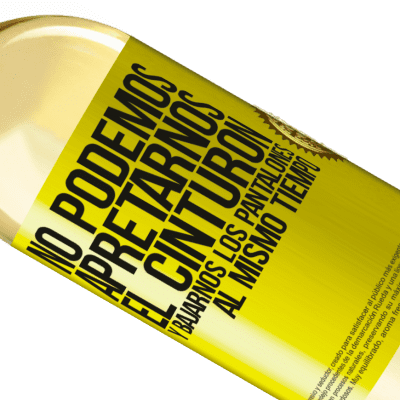 Expresiones Únicas y Personales. «No podemos apretarnos el cinturón y bajarnos los pantalones al mismo tiempo» Edición WHITE