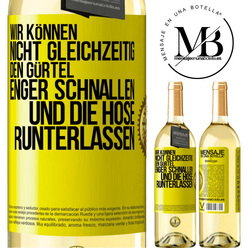 29,95 € Kostenloser Versand | Weißwein WHITE Ausgabe Wir können nicht gleichzeitig den Gürtel enger schnallen und die Hose runterlassen Gelbes Etikett. Anpassbares Etikett Junger Wein Ernte 2025 Verdejo