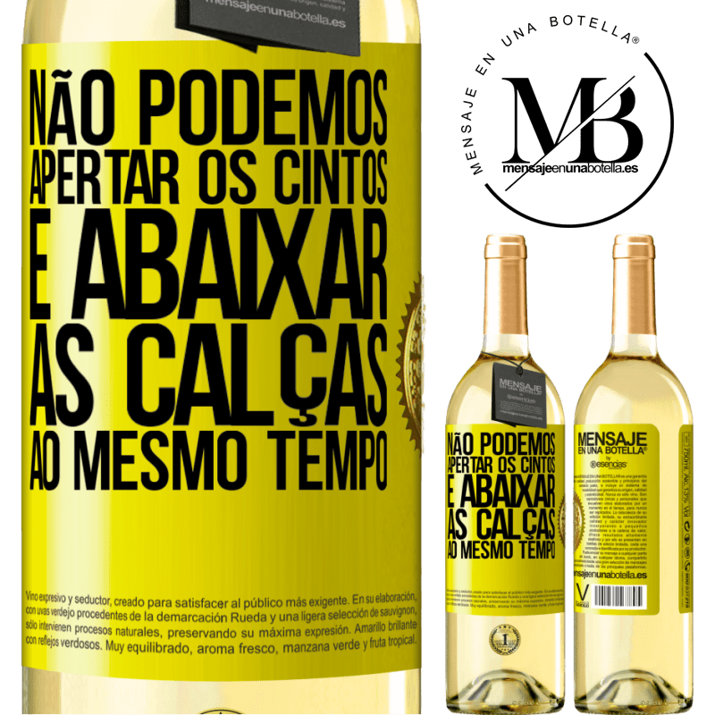29,95 € Envio grátis | Vinho branco Edição WHITE Não podemos apertar os cintos e abaixar as calças ao mesmo tempo Etiqueta Amarela. Etiqueta personalizável Vinho jovem Colheita 2025 Verdejo