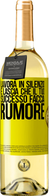 «Lavora in silenzio e lascia che il tuo successo faccia rumore» Edizione WHITE