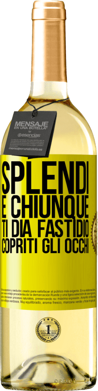 «Splendi e chiunque ti dia fastidio, copriti gli occhi» Edizione WHITE
