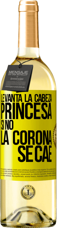 «Levanta la cabeza, princesa. Si no la corona se cae» Edición WHITE