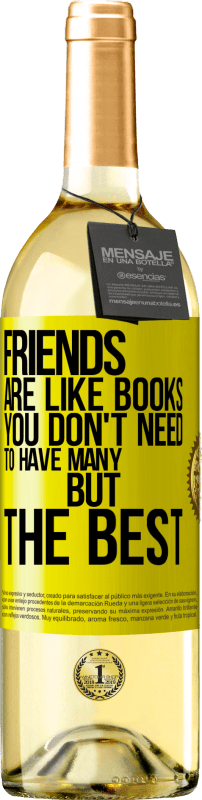 «Friends are like books. You don't need to have many, but the best» WHITE Edition