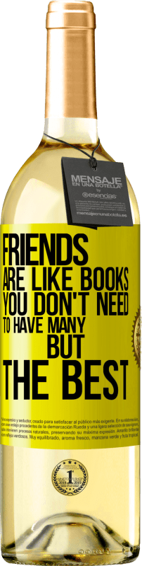 29,95 € | White Wine WHITE Edition Friends are like books. You don't need to have many, but the best Yellow Label. Customizable label Young wine Harvest 2025 Verdejo