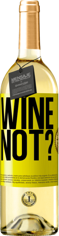 «Wine not?» Edição WHITE