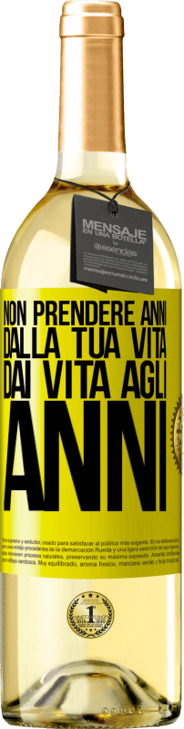 Spedizione Gratuita | Vino bianco Edizione WHITE Non prendere anni dalla tua vita, dai vita agli anni Etichetta Gialla. Etichetta personalizzabile Vino giovane Raccogliere 2023 Verdejo