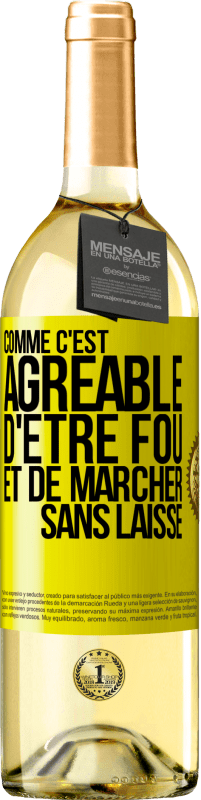 «Comme c'est agréable d'être fou et de marcher sans laisse» Édition WHITE