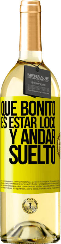 «Qué bonito es estar loco y andar suelto» Edición WHITE
