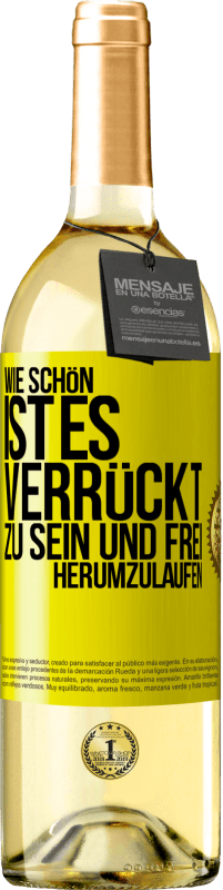 29,95 € Kostenloser Versand | Weißwein WHITE Ausgabe Wie schön ist es, verrückt zu sein und frei herumzulaufen Gelbes Etikett. Anpassbares Etikett Junger Wein Ernte 2025 Verdejo