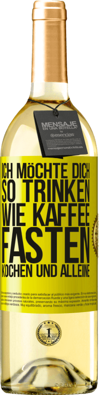 29,95 € | Weißwein WHITE Ausgabe Ich möchte dich so trinken, wie Kaffee. Fasten, kochen und alleine Gelbes Etikett. Anpassbares Etikett Junger Wein Ernte 2025 Verdejo