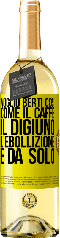 29,95 € | Vino bianco Edizione WHITE Voglio berti così, come il caffè. Il digiuno, l'ebollizione e da solo Etichetta Gialla. Etichetta personalizzabile Vino giovane Raccogliere 2025 Verdejo