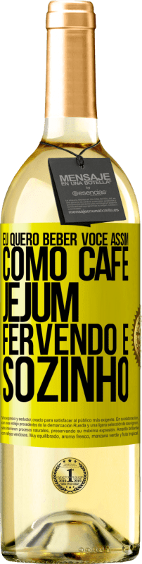 29,95 € | Vinho branco Edição WHITE Eu quero beber você assim, como café. Jejum, fervendo e sozinho Etiqueta Amarela. Etiqueta personalizável Vinho jovem Colheita 2024 Verdejo