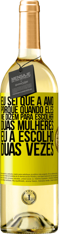 29,95 € Envio grátis | Vinho branco Edição WHITE Eu sei que a amo, porque quando eles me dizem para escolher duas mulheres, eu a escolho duas vezes Etiqueta Amarela. Etiqueta personalizável Vinho jovem Colheita 2025 Verdejo