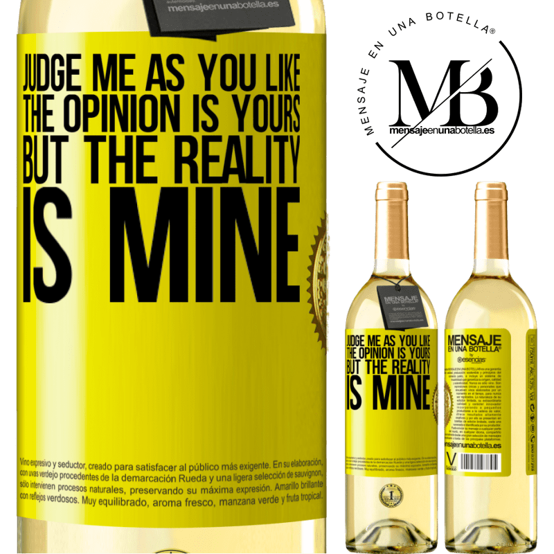 29,95 € Free Shipping | White Wine WHITE Edition Judge me as you like. The opinion is yours, but the reality is mine Yellow Label. Customizable label Young wine Harvest 2022 Verdejo