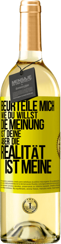 29,95 € | Weißwein WHITE Ausgabe Beurteile mich wie du willst. Die Meinung ist deine, aber die Realität ist meine Gelbes Etikett. Anpassbares Etikett Junger Wein Ernte 2024 Verdejo