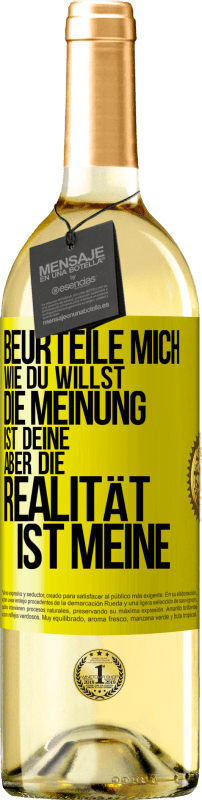 29,95 € | Weißwein WHITE Ausgabe Beurteile mich wie du willst. Die Meinung ist deine, aber die Realität ist meine Gelbes Etikett. Anpassbares Etikett Junger Wein Ernte 2025 Verdejo