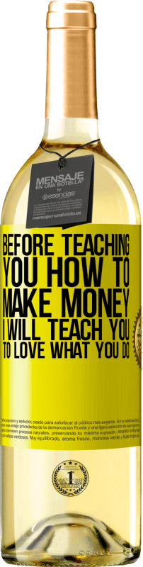 29,95 € | White Wine WHITE Edition Before teaching you how to make money, I will teach you to love what you do Yellow Label. Customizable label Young wine Harvest 2023 Verdejo