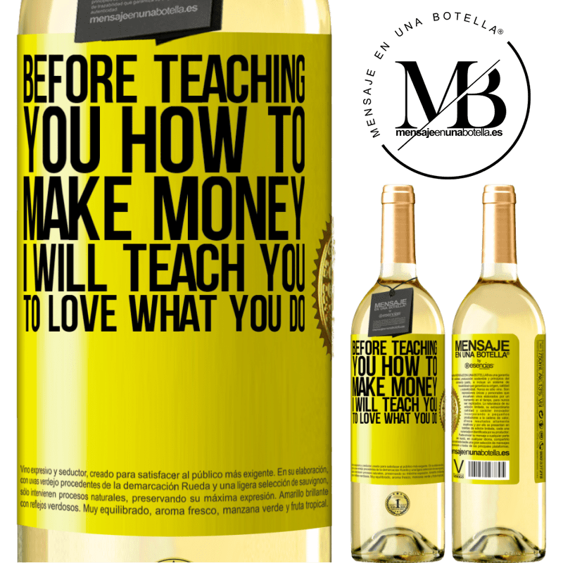 29,95 € Free Shipping | White Wine WHITE Edition Before teaching you how to make money, I will teach you to love what you do Yellow Label. Customizable label Young wine Harvest 2023 Verdejo