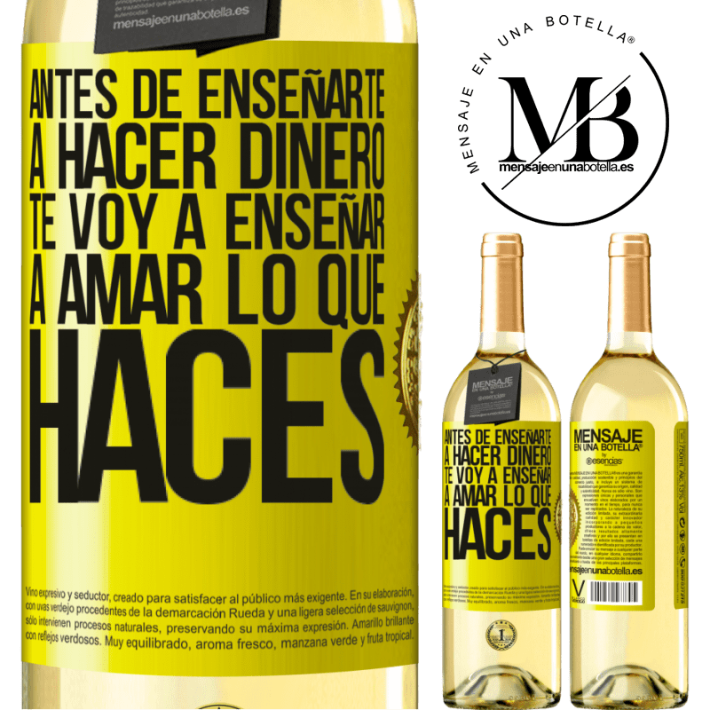 29,95 € Envío gratis | Vino Blanco Edición WHITE Antes de enseñarte a hacer dinero, te voy a enseñar a amar lo que haces Etiqueta Amarilla. Etiqueta personalizable Vino joven Cosecha 2023 Verdejo