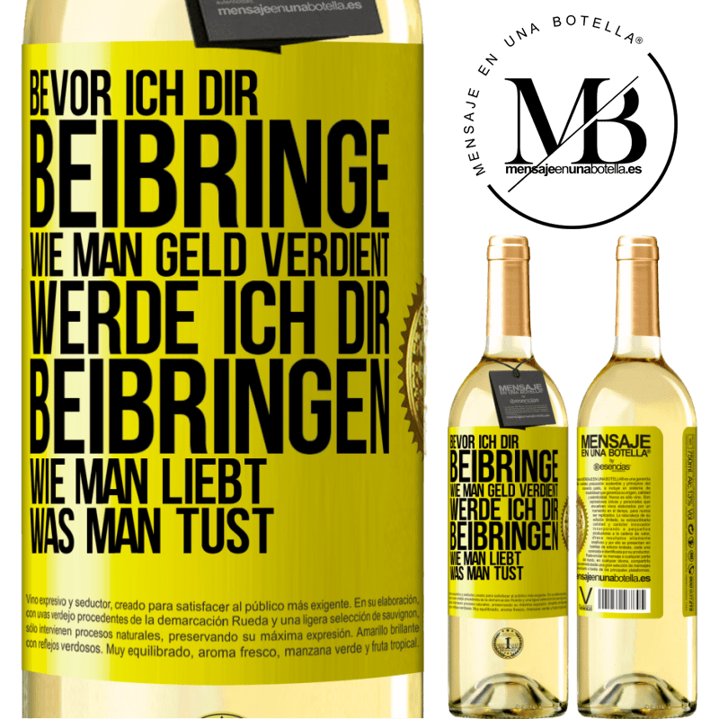 29,95 € Kostenloser Versand | Weißwein WHITE Ausgabe Bevor ich dir beibringe, wie man Geld verdient, werde ich dir beibringen, wie man liebt, was man tust Gelbes Etikett. Anpassbares Etikett Junger Wein Ernte 2023 Verdejo