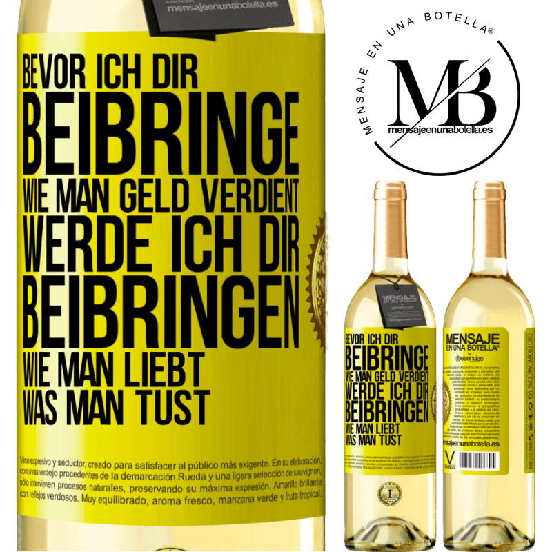 29,95 € Kostenloser Versand | Weißwein WHITE Ausgabe Bevor ich dir beibringe, wie man Geld verdient, werde ich dir beibringen, wie man liebt, was man tust Gelbes Etikett. Anpassbares Etikett Junger Wein Ernte 2025 Verdejo