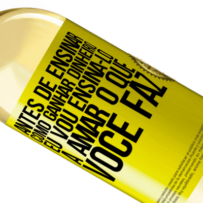 Expressões Únicas e Pessoais. «Antes de ensinar como ganhar dinheiro, eu vou ensiná-lo a amar o que você faz» Edição WHITE