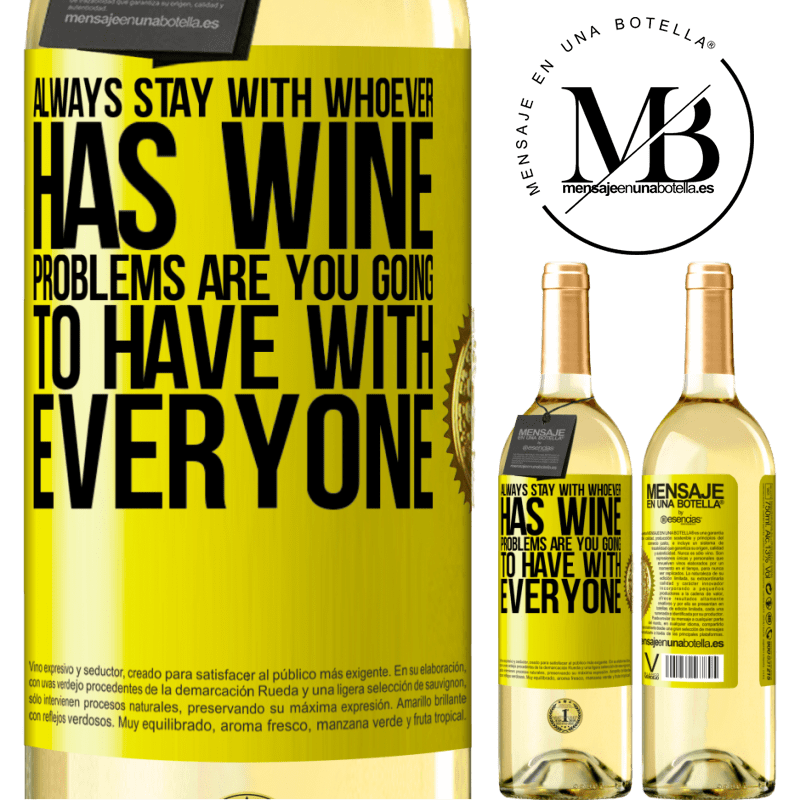 29,95 € Free Shipping | White Wine WHITE Edition Always stay with whoever has wine. Problems are you going to have with everyone Yellow Label. Customizable label Young wine Harvest 2022 Verdejo
