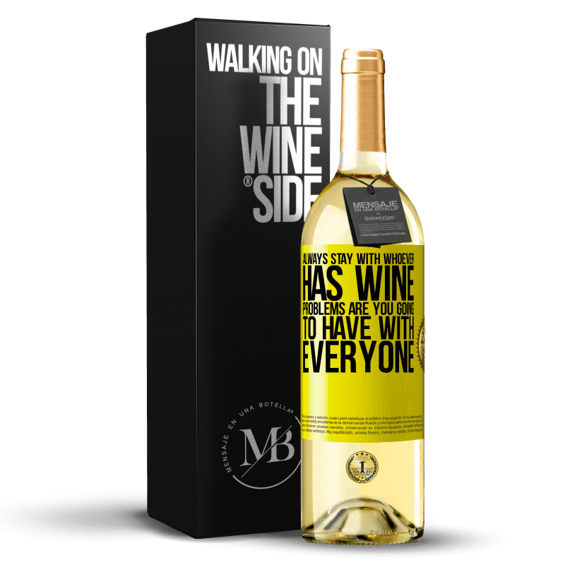 29,95 € Free Shipping | White Wine WHITE Edition Always stay with whoever has wine. Problems are you going to have with everyone Yellow Label. Customizable label Young wine Harvest 2024 Verdejo