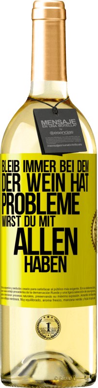 29,95 € Kostenloser Versand | Weißwein WHITE Ausgabe Bleib immer bei dem, der Wein hat. Probleme wirst du mit allen haben Gelbes Etikett. Anpassbares Etikett Junger Wein Ernte 2025 Verdejo