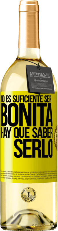 «No es suficiente ser bonita. Hay que saber serlo» Edición WHITE
