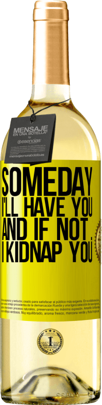 29,95 € | 白葡萄酒 WHITE版 总有一天我会拥有你,如果没有,我会绑架你 黄色标签. 可自定义的标签 青年酒 收成 2025 Verdejo