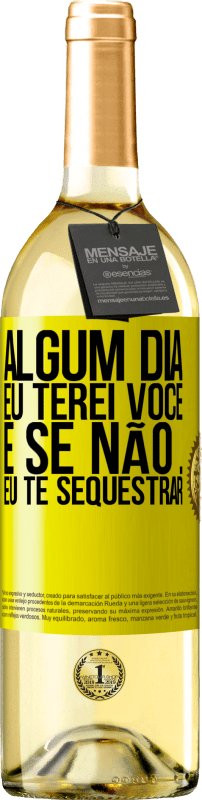 29,95 € | Vinho branco Edição WHITE Algum dia eu terei você, e se não ... eu te sequestrar Etiqueta Amarela. Etiqueta personalizável Vinho jovem Colheita 2025 Verdejo