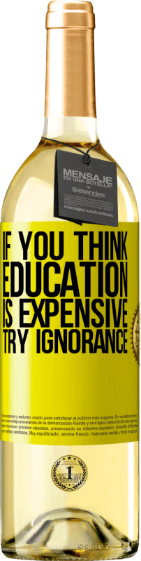29,95 € Free Shipping | White Wine WHITE Edition If you think education is expensive, try ignorance Yellow Label. Customizable label Young wine Harvest 2025 Verdejo
