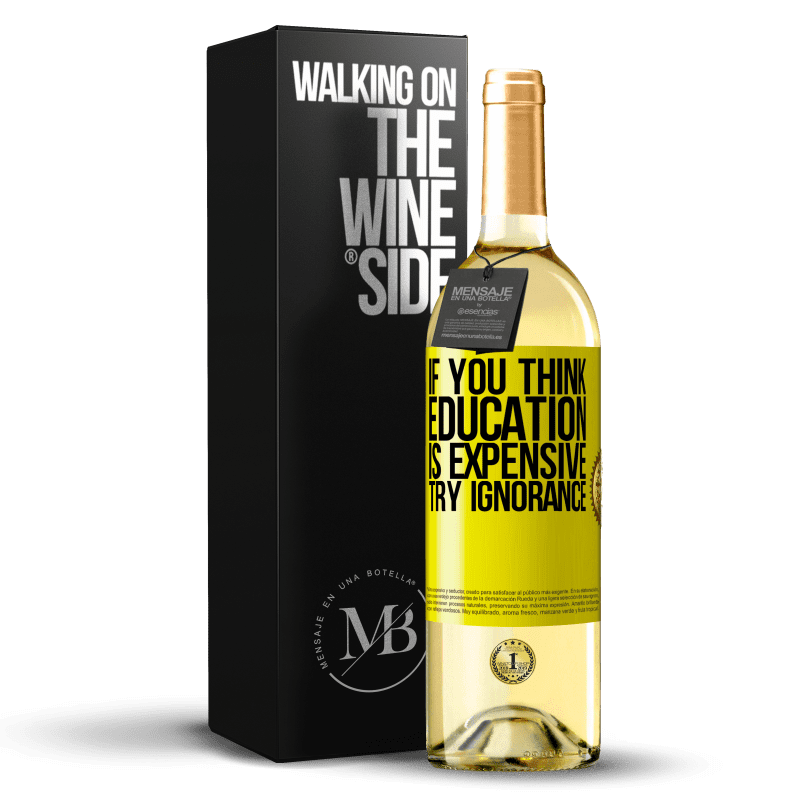 29,95 € Free Shipping | White Wine WHITE Edition If you think education is expensive, try ignorance Yellow Label. Customizable label Young wine Harvest 2025 Verdejo