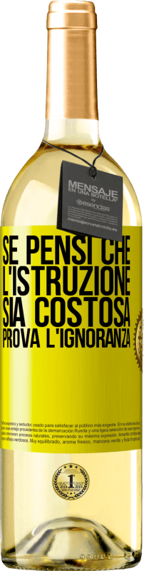 29,95 € Spedizione Gratuita | Vino bianco Edizione WHITE Se pensi che l'istruzione sia costosa, prova l'ignoranza Etichetta Gialla. Etichetta personalizzabile Vino giovane Raccogliere 2025 Verdejo