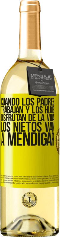 29,95 € | Vino Blanco Edición WHITE Cuando los padres trabajan y los hijos disfrutan de la vida, los nietos van a mendigar Etiqueta Amarilla. Etiqueta personalizable Vino joven Cosecha 2025 Verdejo