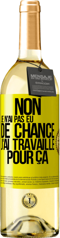29,95 € Envoi gratuit | Vin blanc Édition WHITE Non, je n'ai pas eu de chance, j'ai travaillé pour ça Étiquette Jaune. Étiquette personnalisable Vin jeune Récolte 2025 Verdejo