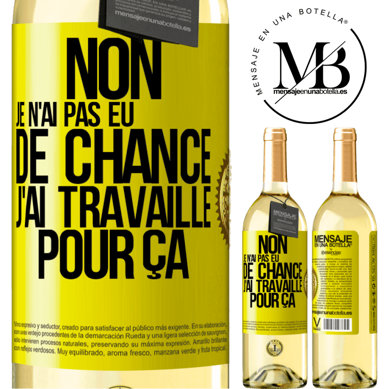 29,95 € Envoi gratuit | Vin blanc Édition WHITE Non, je n'ai pas eu de chance, j'ai travaillé pour ça Étiquette Jaune. Étiquette personnalisable Vin jeune Récolte 2024 Verdejo