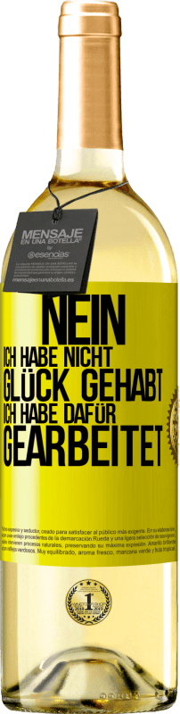 29,95 € Kostenloser Versand | Weißwein WHITE Ausgabe Nein, ich habe nicht Glück gehabt. Ich habe dafür gearbeitet Gelbes Etikett. Anpassbares Etikett Junger Wein Ernte 2025 Verdejo